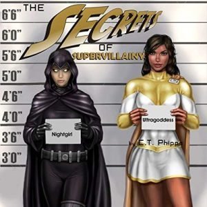 The Secrets of Supervillainy by C.T. Phipps