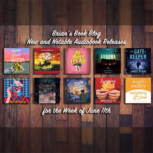 New and Notable Audiobook Releases for the Week of June 11th on Brian’s Book Blog